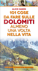 101 cose da fare sulle Dolomiti almeno una volta nella vita by Alice Cason