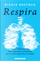 Respira. Lo straordinario potere della respirazione consapevole per la nostra salute fisica e mentale by Richie Bostock