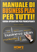 Manuale di business plan per tutti! Guida operativa per principianti by Veronica Caliandro