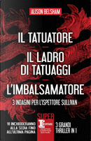 3 indagini per l’ispettore Sullivan: Il tatuatore-Il ladro di tatuaggi-L'imbalsamatore by Alison Belsham