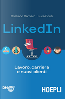 LinkedIn. Lavoro, carriera e nuovi clienti by Cristiano Carriero, Luca Conti