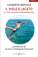 Il miele e l'aceto. La sfida educativa dell'adolescenza by Lamberto Bertolé