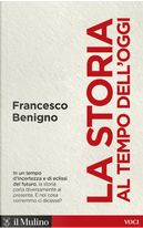 La storia al tempo dell'oggi by Francesco Benigno