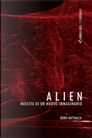 Alien. Nascita di un nuovo immaginario by Boris Battaglia