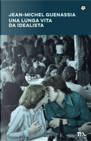 Una lunga vita da idealista by Jean-Michel Guenassia