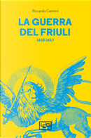 La guerra del Friuli (1615-1617) by Riccardo Caimmi