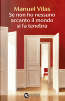 Se non ho nessuno accanto il mondo si fa tenebra by Manuel Vilas