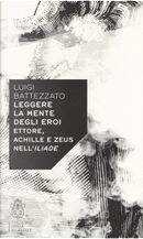 Leggere la mente degli eroi. Ettore, Achille e Zeus nell'Iliade by Luigi Battezzato