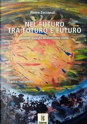 Nel futuro, tra futuro e futuro. Ovvero, quando diventeremo stelle by Pietro Zocconali