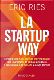 La startup way. I principi del management imprenditoriale per trasformare la cultura aziendale e promuovere una crescita a lungo termine by Eric Ries