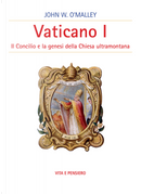 Vaticano I. Il concilio e la genesi della Chiesa ultramontana by John W. O'Malley