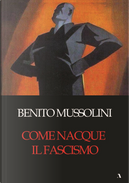 Come nacque il fascismo by Benito Mussolini