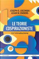 Le teorie cospirazioniste. Un'introduzione by Adam M. Enders, Joseph E. Uscinski