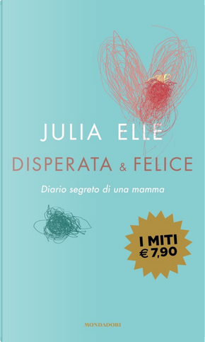Disperata & felice. Diario segreto di una mamma by Julia Elle