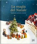 La magia del Natale. Tradizioni, curiosità e racconti by Alessio Montemurro, Anna Mainoli, Laura Maggioni