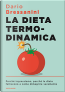 La dieta termodinamica. Perché ingrassiamo, perché le diete falliscono e come dimagrire veramente by Dario Bressanini