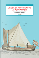 L'isola di Montecristo ...e altri approdi by Alexandre Dumas