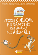 Storie curiose per bambini che amano gli animali by Michael Rosen, Michela Guidi, Nandana Sen