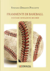 Frammenti di baseball. Fantasie sensazioni ricordi by Stefano Duranti Poccetti