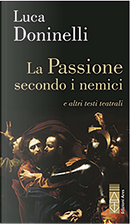 La passione secondo i nemici e altri testi teatrali by Luca Doninelli