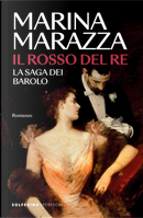 Il rosso del re. La saga dei Barolo by Marina Marazza
