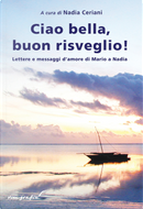 Ciao bella, buon risveglio! Lettere e messaggi d'amore di Mario a Nadia