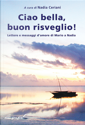 Ciao bella, buon risveglio! Lettere e messaggi d'amore di Mario a Nadia