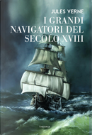 I grandi navigatori del secolo XVIII by Jules Verne