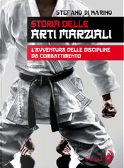 Storia delle arti marziali. L’avventura delle discipline da combattimento by Stefano Di Marino