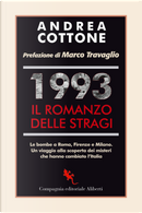 1993. Il romanzo delle stragi. Le bombe a Roma, Firenze e Milano. Un viaggio alla scoperta dei misteri che hanno cambiato l'Italia by Andrea Cottone
