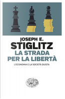 La strada per la libertà. L’economia e la società giusta by Joseph E. Stiglitz