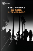 Io sono il tenebroso by Fred Vargas