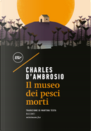 Il museo dei pesci morti by Charles D'Ambrosio