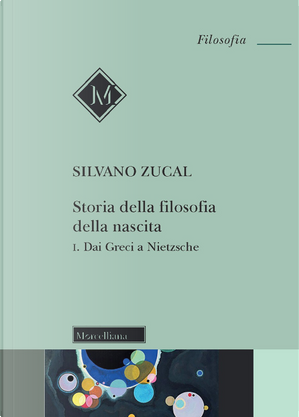 Storia della filosofia della nascita. Vol. 1: Dai Greci a Nietzsche by Silvano Zucal