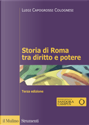 Storia di Roma tra diritto e potere. La formazione di un ordinamento giuridico by Luigi Capogrossi Colognesi