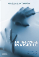 La trappola invisibile by Mirella Santamato