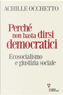 Perché non basta dirsi democratici. Ecosocialismo e giustizia sociale by Achille Occhetto