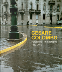 Cesare Colombo. Fotografie 1952-2012. Catalogo Della Mostra (Milano, 21 Febbraio-14 Giugno 2020). Ediz. Italiana E Inglese