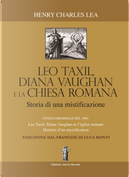 Léo Taxil, Diana Vaugham e la Chiesa romana. Storia di una mistificazione by Henry Charles Lea