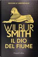 Il dio del fiume. Ediz. 30° anniversario by Wilbur Smith