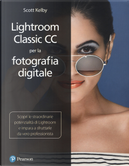 Lightroom classic CC per la fotografia digitale by Scott Kelby