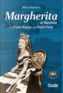 Margherita di Savoia. La prima regina nell’Italia unita by Bruna Bertolo