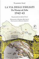 La via degli esiliati. Da Mostar ad Arbe 1942-43 by Vladimir Isaić