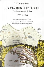 La via degli esiliati. Da Mostar ad Arbe 1942-43 by Vladimir Isaić