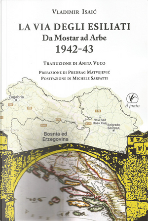 La via degli esiliati. Da Mostar ad Arbe 1942-43 by Vladimir Isaić