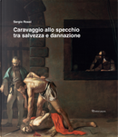 Caravaggio allo specchio tra salvezza e dannazione by Sergio Rossi