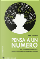 Pensa a un numero. Da Pi greco alla sezione aurea: come un matematico vede il mondo by New Scientist