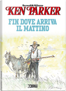 Fin dove arriva il mattino. Ken Parker by Giancarlo Berardi