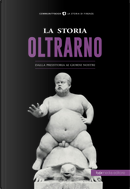 La storia dell'Oltrarno. Dalla Preistoria ai giorni nostri