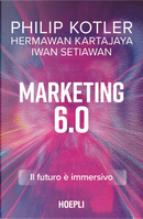 Marketing 6.0. Il futuro è immersivo by Hermawan Kartajaya, Iwan Setiawan, Philip Kotler